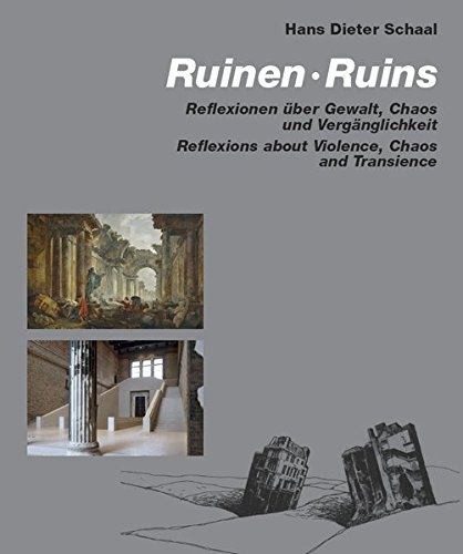 Ruinen / Ruins: Reflexion über Gewalt, Chaos und Vergänglichkeit / Reflexions about Violence, Chaos and Transience